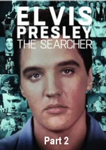 Elvis Presley: The Searcher Part Two