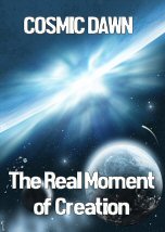 Cosmic Dawn: The Real Moment of Creation