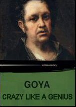 Goya: Crazy Like A Genius