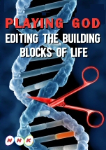 Playing God: Editing the Building Blocks of Life