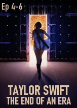 Taylor Swift: The End of an Era Ep 4-6