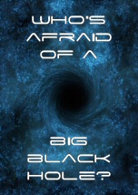 Who Is Afraid of a Big Black Hole