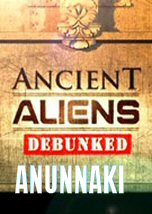 Ancient Aliens Debunked: Anunnaki