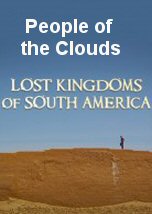 Lost Kingdoms of South America: People of the Clouds