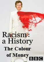 Racism: A History. The Colour of Money